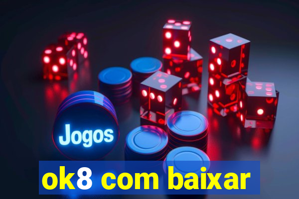 ok8 com baixar